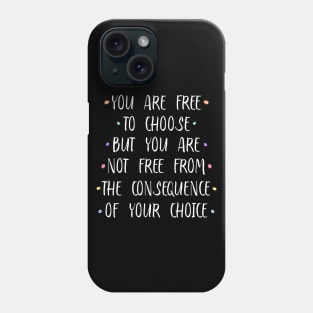 You are free to choose, but you are not free from the consequence of your choice |  Stirring Phone Case