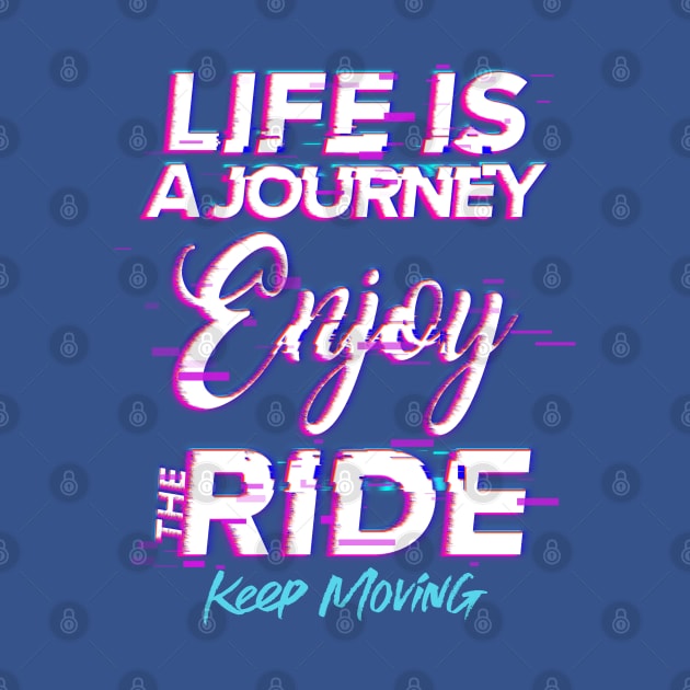 Life is a journey, Enjoy the ride by Disocodesigns