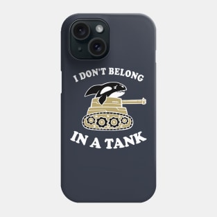 I Don't Belong In A Tank Phone Case