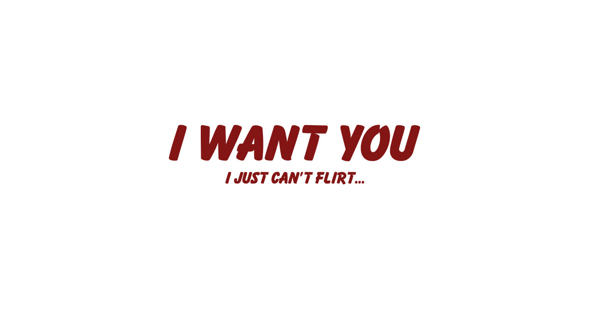 I Want You But I Can’t Flirt Design - Awkward Flirting Humor - T-Shirt