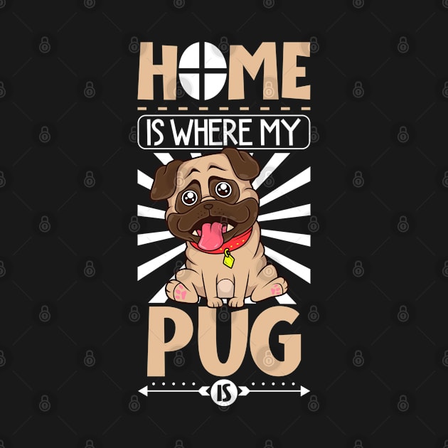 Home is where my Pug is - Pug by Modern Medieval Design