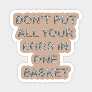 Don´t put all your eggs in one basket Magnet