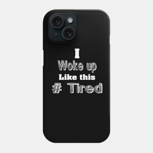 I woke up Like this Phone Case