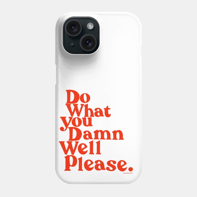 Do What you Damn Well please Phone Case by shopsundae