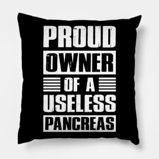 Diabetes Awareness Tee Proud Owner Of A Useless Pancreas Pillow