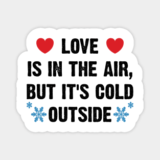 Love Is In The Air, But It's Cold Outside v2 Magnet