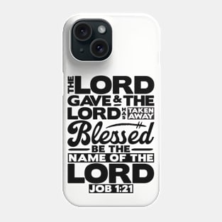 The LORD Gave And The LORD Has Taken Away - Job 1:21 Phone Case