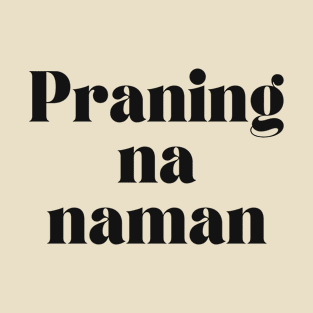 Pinoy Tagalog Joke: Praning na nman T-Shirt