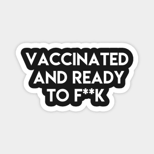 Vaccinated and ready to f ** k Magnet