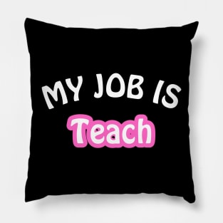 My Job Is Teach Pillow