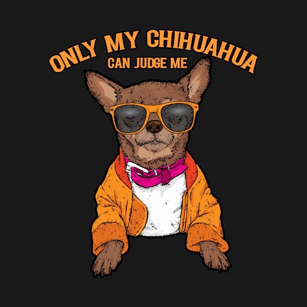 Only my chihuahua can judge me dog lovers by letnothingstopyou