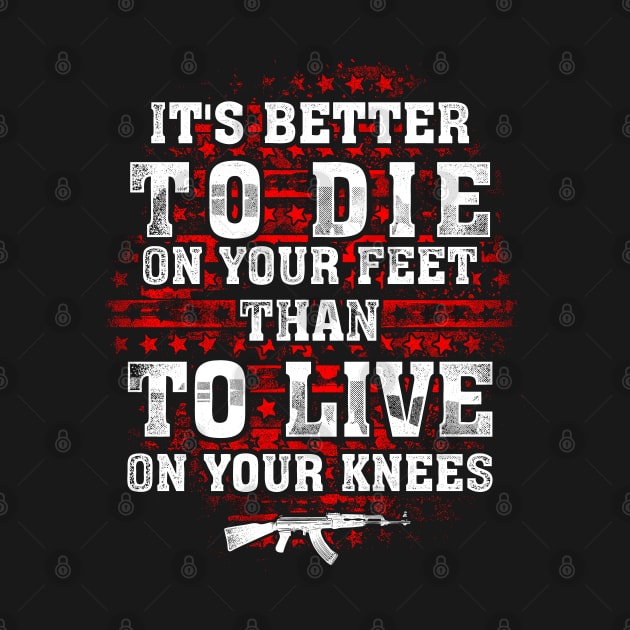 It's Better To Die On Your Feet Than To Live On Your Knees by Tee-hub