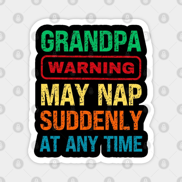 Grandpa Warning May Nap Suddenly At Any Time Magnet by Fashion planet