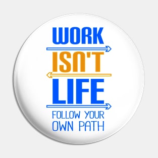 Work isn't life Pin