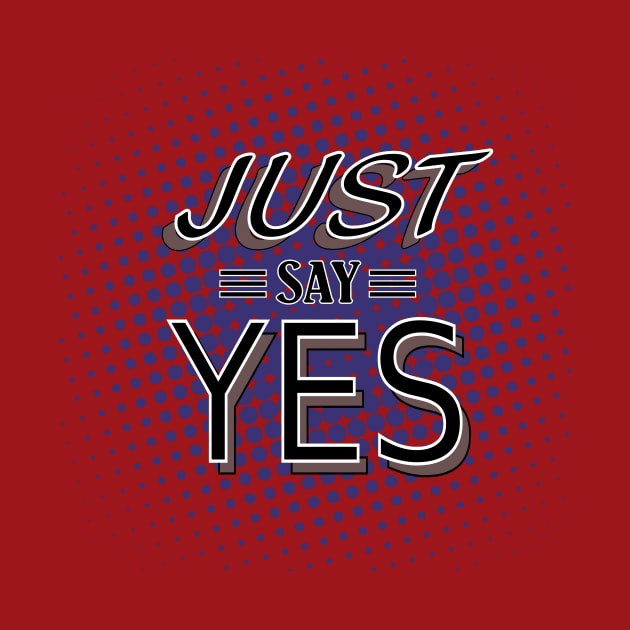 Go Ahead and Say Yeeesssss by Lizarius4tees