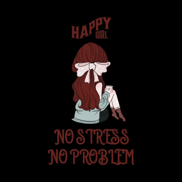 Happy Girl No Stress No Problem by NICHE&NICHE