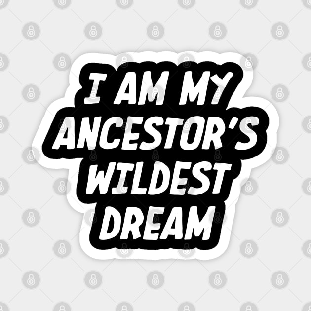 I Am My ancestors wildest dream, Black History, African American Magnet by UrbanLifeApparel