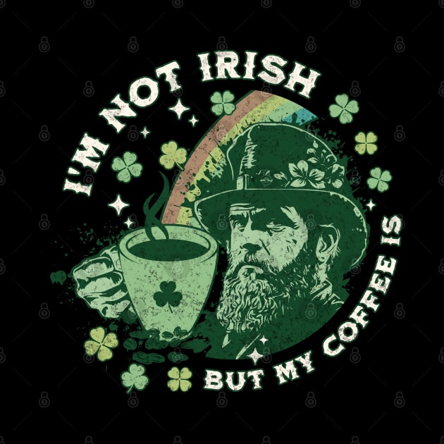 I'm Not Irish But My Coffee Is by Brookcliff