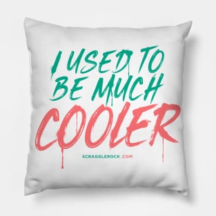 I Used To Be Much Cooler Pillow