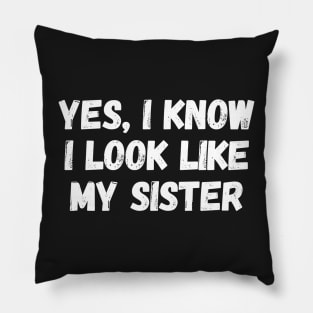 yes i know i look like my sister Pillow