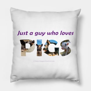 Just A Guy Who Loves Pigs - wildlife oil painting wordart Pillow