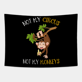 Not My Circus, Not My Monkeys Funny Tapestry