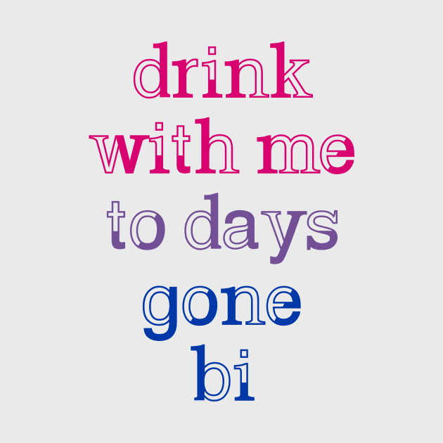 Drink With Me To Days Gone Bi by byebyesally