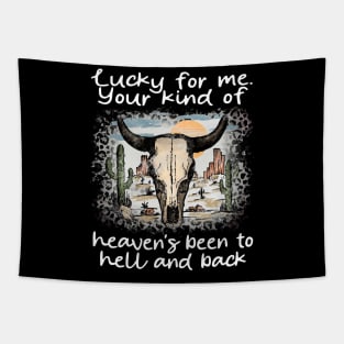 Lucky For Me. Your Kind Of Heaven's Been To Hell And Back Cactus Bull-Head Deserts Tapestry