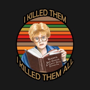 Murder She wrote- I killed Them I Kill Them all T-Shirt