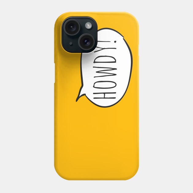 Cheerful HOWDY! with white speech bubble on yellow Phone Case by Ofeefee