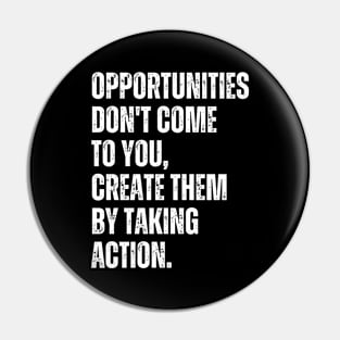 Inspirational and Motivational Quotes for Success - Opportunities Don't Come to You Create Them by Taking Action Pin