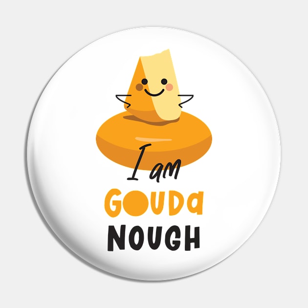 I Am Gouda Nough Pin by VicEllisArt