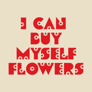 I can buy myself flowers T-Shirt