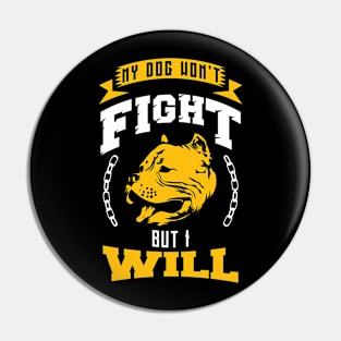 My Dog Won't Fight but I Will! Pin