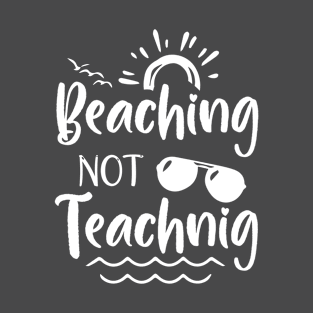 beaching not teachnig T-Shirt