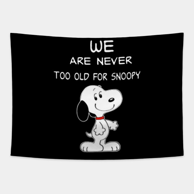 We Are Never Too Old For Snoopy Snoopy Tapestry Teepublic 