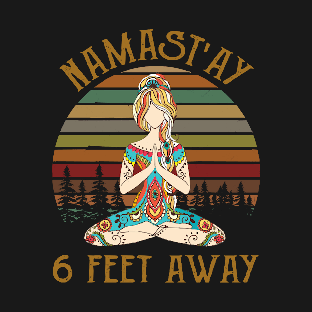 Womens Namastay 6 Feet Away Namaste Yoga by Charlotte123