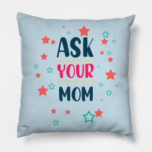 ask your mom Pillow