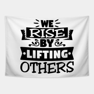 We Rise By Lifting Others Motivational Quotes Tapestry