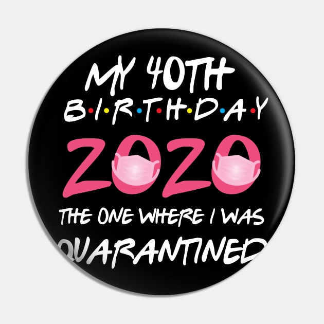 40th birthday 2020 the one where i was quarantined  funny bday gift Pin by GillTee