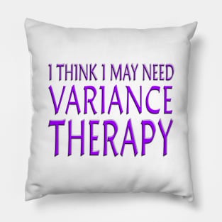 I Think I May Need Variance Therapy Purple Pillow