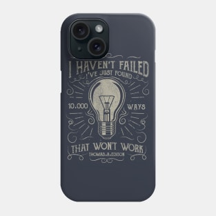 I Haven't Failed I've Just Found 10,000 Ways That Won't Work Phone Case