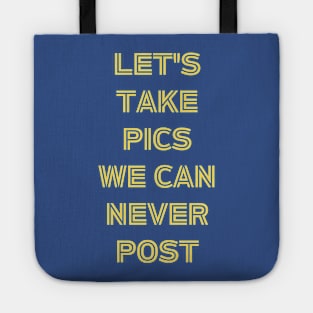 Let's Take Pics We Can Never Post Tote