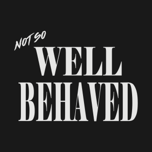 Limited Edition "Not So Well Behaved" T-shirt T-Shirt