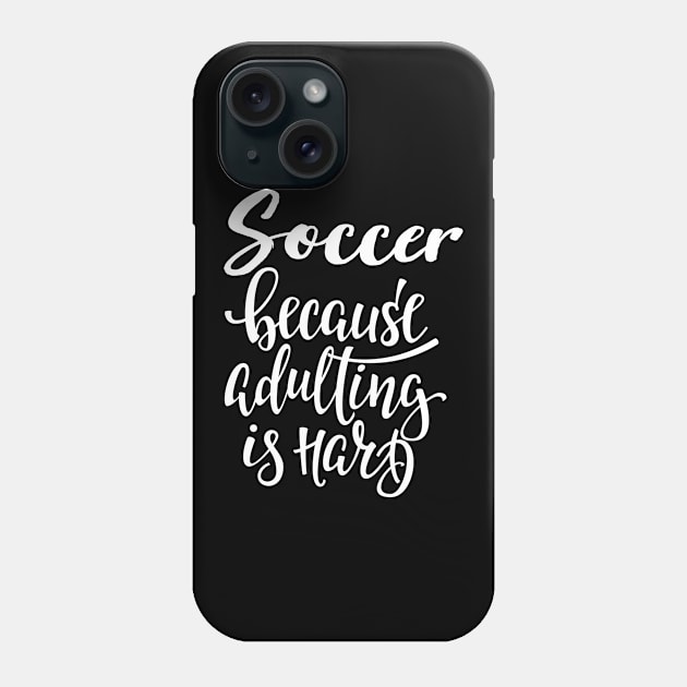 Soccer Because Adulting Is Hard Phone Case by ProjectX23Red