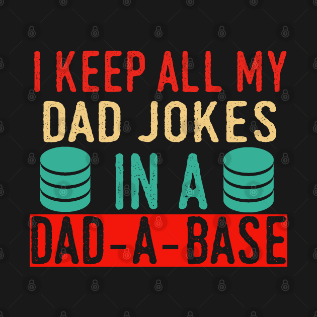 I Keep All My Dad Jokes In A Dad A Base Vintage Father Papa by AngelGurro