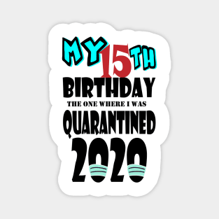 My 15th Birthday The One Where I Was Quarantined 2020 Magnet