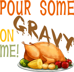 Pour Some Gravy On Me -Turkey Magnet