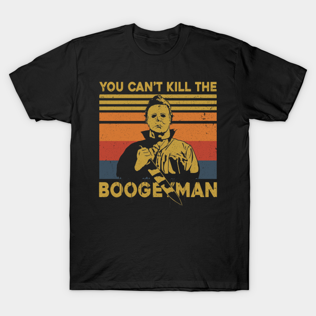 Discover Halloween You Can't Kill Me Boogeyman Horror Movies Fans - Halloween Michael Myers Killer - T-Shirt