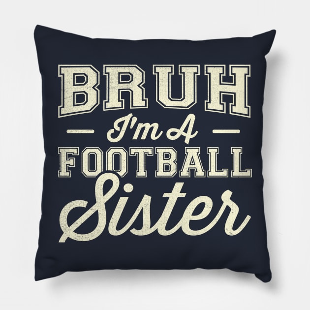 Bruh I'm A Football Sister Pillow by TheDesignDepot